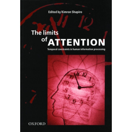 The Limits of Attention: Temporal Constraints in Human Information Processing