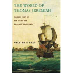 The World of Thomas Jeremiah: Charles Town on the Eve of the American Revolution