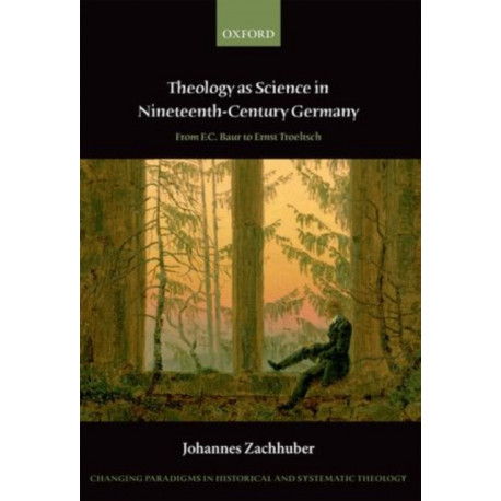 Theology as Science in Nineteenth-Century Germany: From F.C. Baur to Ernst Troeltsch