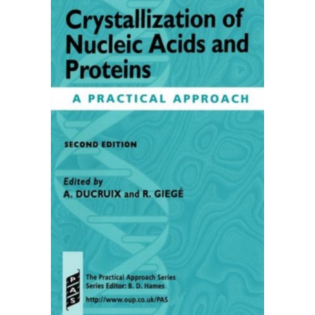 Crystallization of Nucleic Acids and Proteins: A Practical Approach