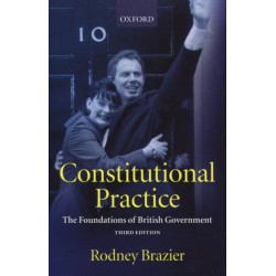 Constitutional Practice: The Foundations of British Government