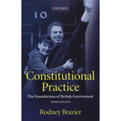 Constitutional Practice: The Foundations of British Government