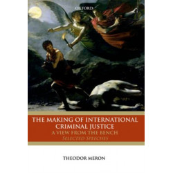 The Making of International Criminal Justice: A View from the Bench: Selected Speeches