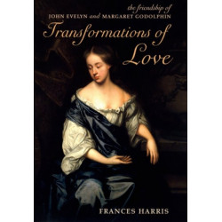 Transformations of Love: The Friendship of John Evelyn and Margaret Godolphin