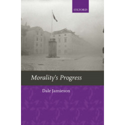Morality's Progress: Essays on Humans, Other Animals, and the Rest of Nature