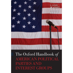 The Oxford Handbook of American Political Parties and Interest Groups
