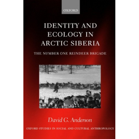 Identity and Ecology in Arctic Siberia: The Number One Reindeer Brigade