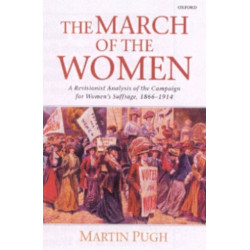 The March of the Women: A Revisionist Analysis of the Campaign for Women's Suffrage, 1866-1914