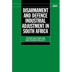 Disarmament and Defence Industrial Adjustment in South Africa