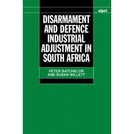 Disarmament and Defence Industrial Adjustment in South Africa