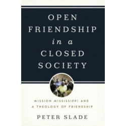 Open Friendship in a Closed Society: Mission Mississippi and a Theology of Friendship