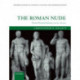 The Roman Nude: Heroic Portrait Statuary 200 BC - AD 300