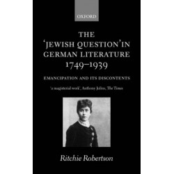 The 'Jewish Question' in German Literature, 1749-1939: Emancipation and its Discontents