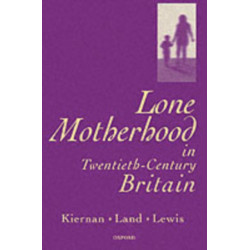 Lone Motherhood in Twentieth-Century Britain: From Footnote to Front Page