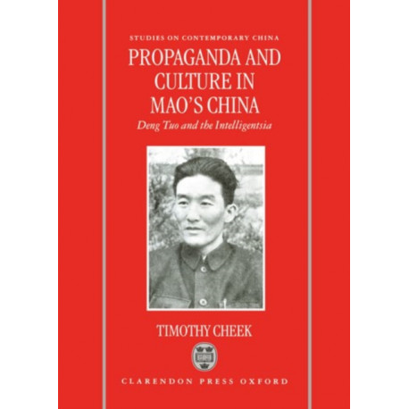 Propaganda and Culture in Mao's China: Deng Tuo and the Intelligentsia