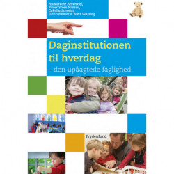 Daginstitutionen til hverdag: den upåagtede faglighed