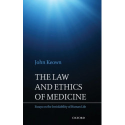 The Law and Ethics of Medicine: Essays on the Inviolability of Human Life