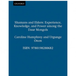Shamans and Elders: Experience, Knowledge, and Power among the Daur Mongols