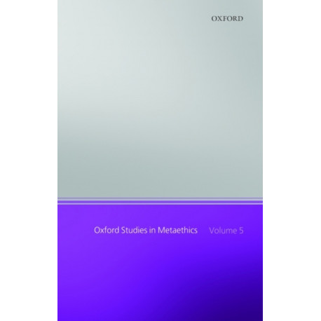 Oxford Studies in Metaethics, Volume 5