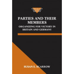 Parties and Their Members: Organizing for Victory in Britain and Germany