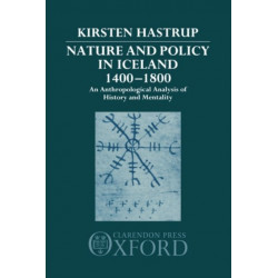 Nature and Policy in Iceland 1400-1800: An Anthropological Analysis of History and Mentality