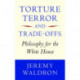 Torture, Terror, and Trade-Offs: Philosophy for the White House