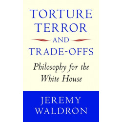 Torture, Terror, and Trade-Offs: Philosophy for the White House
