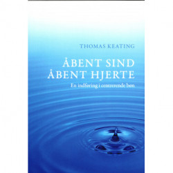 Åbent sind åbent hjerte: En indføring i centrerende bøn