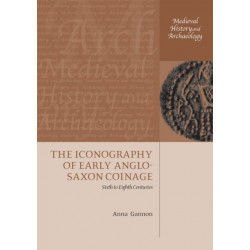 The Iconography of Early Anglo-Saxon Coinage: Sixth to Eighth Centuries