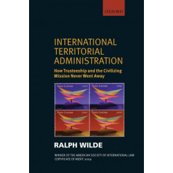 International Territorial Administration: How Trusteeship and the Civilizing Mission Never Went Away