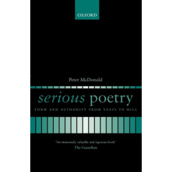 Serious Poetry: Form and Authority from Yeats to Hill