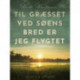 Til græsset ved søens bred er jeg flygtet