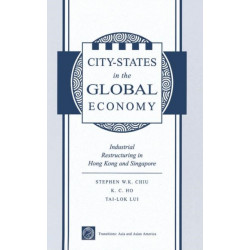 City States In The Global Economy: Industrial Restructuring In Hong Kong And Singapore