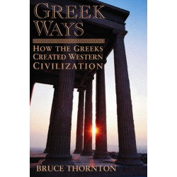 Greek Ways: How the Greeks Created Western Civilization