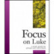 Focus on Luke: A Study Guide for Groups and Individuals