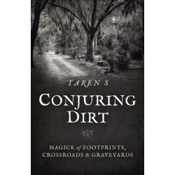 Conjuring Dirt: Magick of Footprints, Crossroads & Graveyards