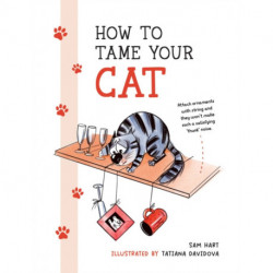 How to Tame Your Cat: Tongue-in-Cheek Advice for Keeping Your Furry Friend Under Control