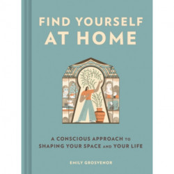 Find Yourself at Home: A Conscious Approach to Shaping Your Space and Your Life