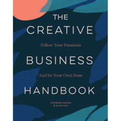 The Creative Business Handbook: Follow Your Passions and Be Your Own Boss
