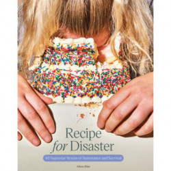 Recipe for Disaster: 40 Superstar Stories of Sustenance and Survival