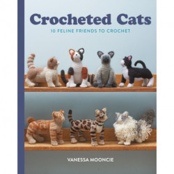 Crocheted Cats: 10 Feline Friends to Crochet