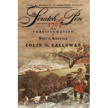 The Scratch of a Pen: 1763 and the Transformation of North America