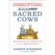 Disrupting Sacred Cows: Revealing the Sacred Truths for a Life of Prosperity, Love and Legacy