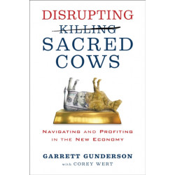 Disrupting Sacred Cows: Revealing the Sacred Truths for a Life of Prosperity, Love and Legacy