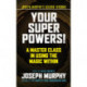 Your Super Powers!: A Master Class in Using the Magic Within