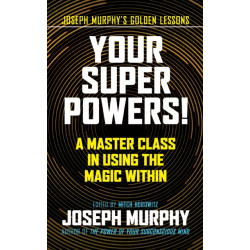 Your Super Powers!: A Master Class in Using the Magic Within