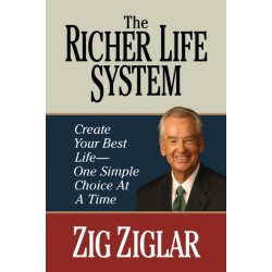 The Richer Life System: Create Your Best Life - One Simple Choice at at Time