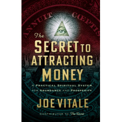 The Secret to Attracting Money: A Practical Spiritual System for Abundance and Prosperity