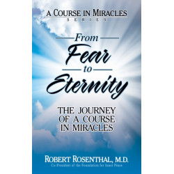From Fear to Eternity: The Journey of A Course in Miracles