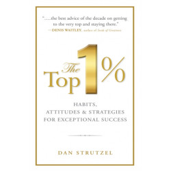 The Top 1%: Habits, Attitudes & Strategies For Exceptional Success: Habits, Attitudes & Strategies For Exceptional Success